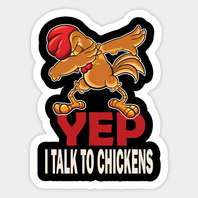 Yep I talk to chickens Funny chickens lovers Sticker by DODG99